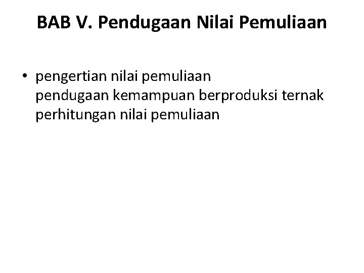 BAB V. Pendugaan Nilai Pemuliaan • pengertian nilai pemuliaan pendugaan kemampuan berproduksi ternak perhitungan