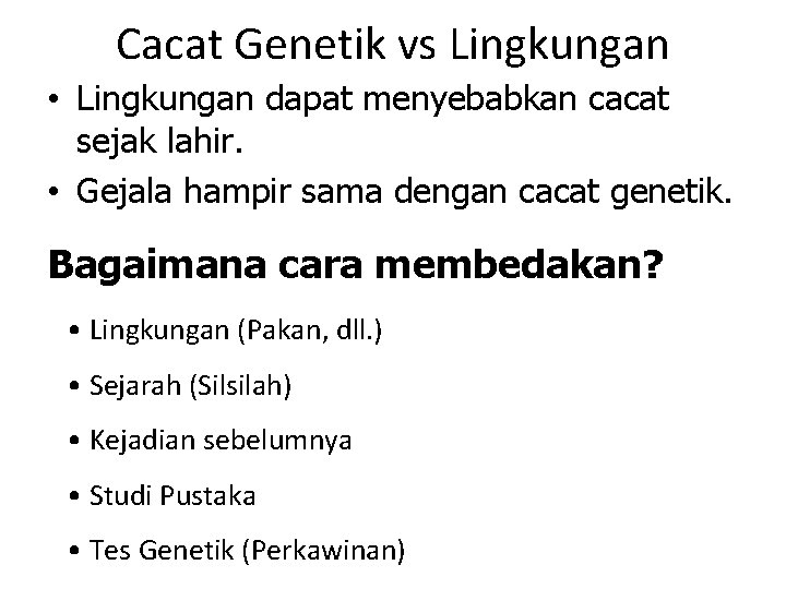 Cacat Genetik vs Lingkungan • Lingkungan dapat menyebabkan cacat sejak lahir. • Gejala hampir