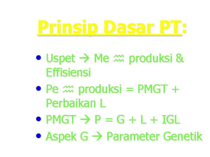 Prinsip Dasar PT: • Uspet Me produksi & Effisiensi • Pe produksi = PMGT
