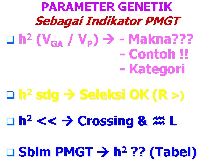 PARAMETER GENETIK Sebagai Indikator PMGT q h 2 (VGA / VP) - Makna? ?
