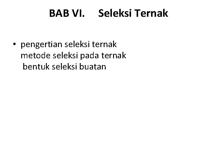 BAB VI. Seleksi Ternak • pengertian seleksi ternak metode seleksi pada ternak bentuk seleksi