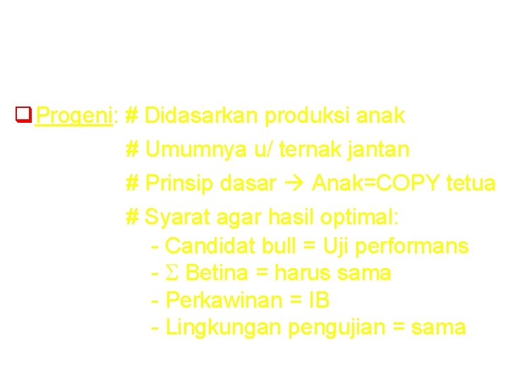 q Progeni: # Didasarkan produksi anak # Umumnya u/ ternak jantan # Prinsip dasar