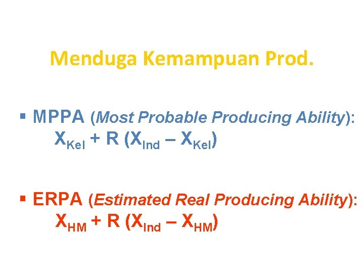 Menduga Kemampuan Prod. § MPPA (Most Probable Producing Ability): XKel + R (XInd –