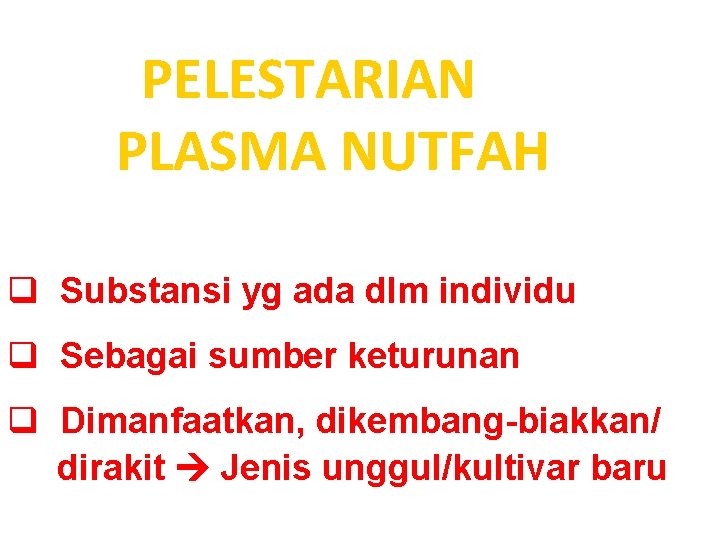 PELESTARIAN PLASMA NUTFAH q Substansi yg ada dlm individu q Sebagai sumber keturunan q