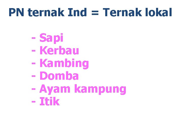 PN ternak Ind = Ternak lokal - Sapi - Kerbau - Kambing - Domba