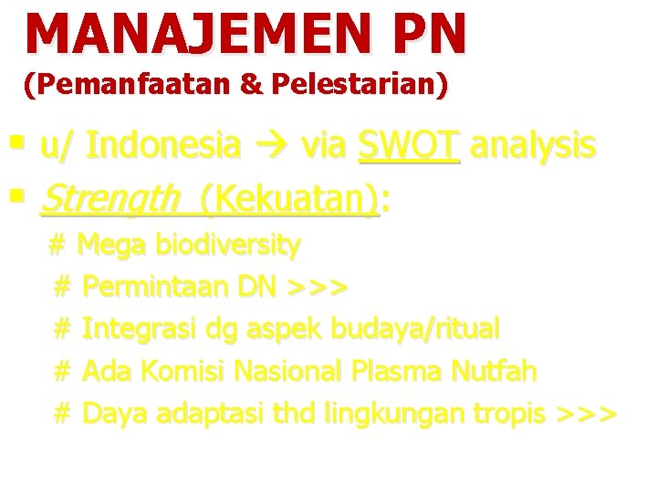 MANAJEMEN PN (Pemanfaatan & Pelestarian) § u/ Indonesia via SWOT analysis § Strength (Kekuatan):