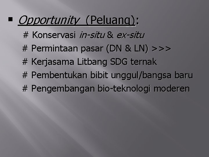 § Opportunity (Peluang): # Konservasi in-situ & ex-situ # Permintaan pasar (DN & LN)
