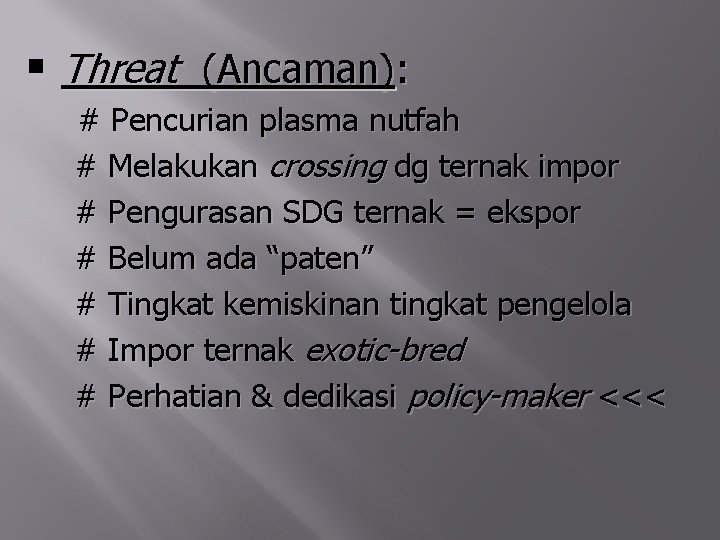 § Threat (Ancaman): # Pencurian plasma nutfah # Melakukan crossing dg ternak impor #