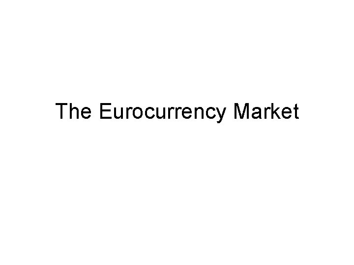 The Eurocurrency Market 