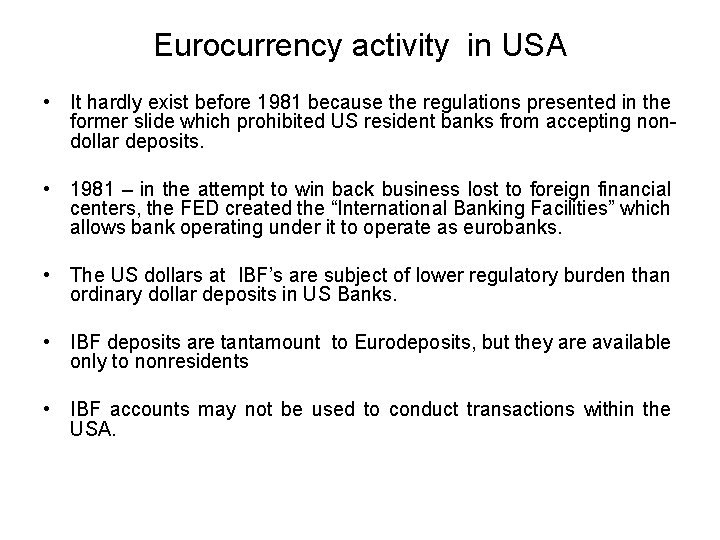 Eurocurrency activity in USA • It hardly exist before 1981 because the regulations presented