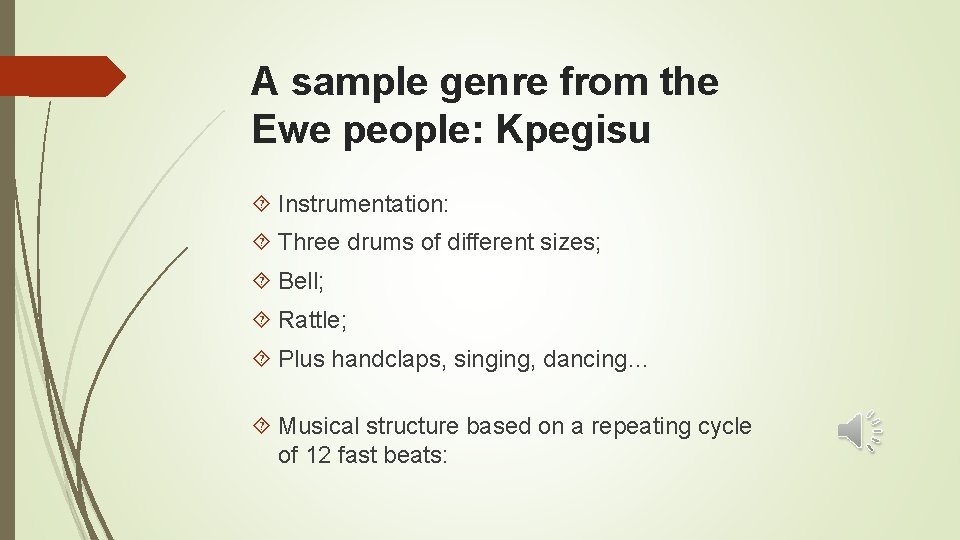 A sample genre from the Ewe people: Kpegisu Instrumentation: Three drums of different sizes;