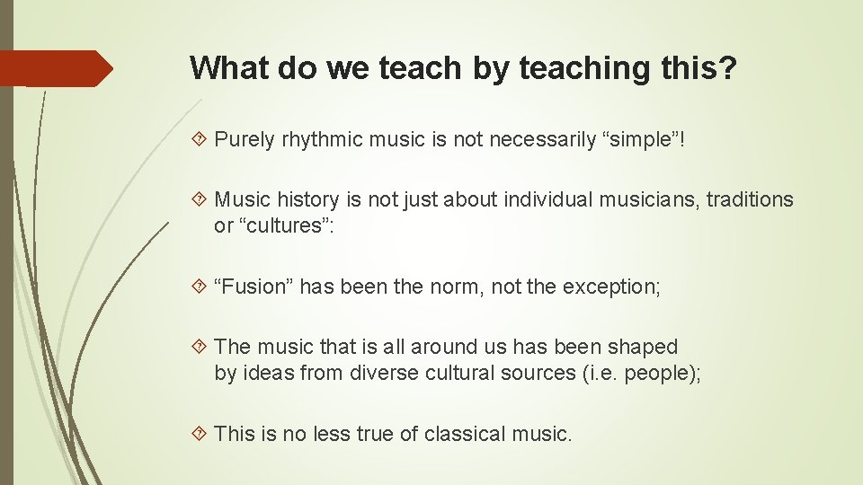 What do we teach by teaching this? Purely rhythmic music is not necessarily “simple”!