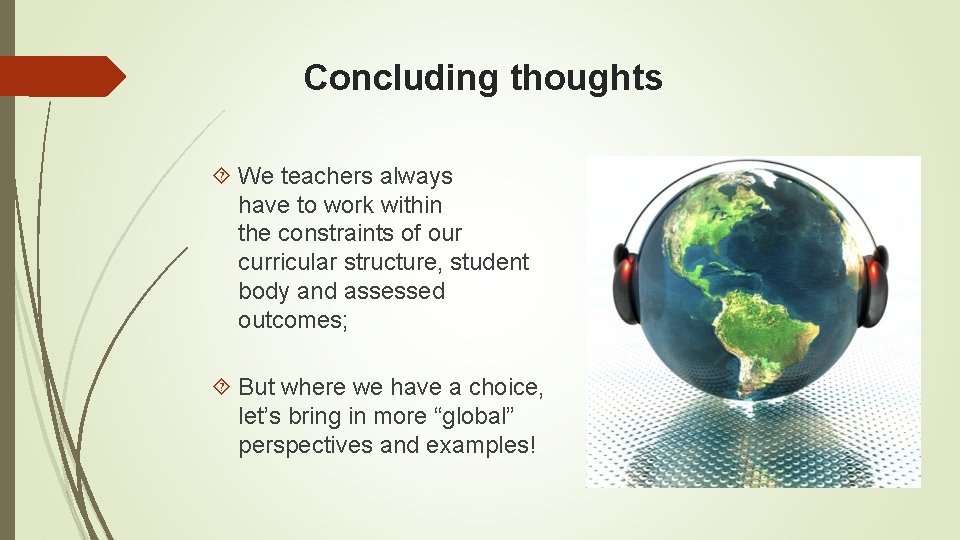 Concluding thoughts We teachers always have to work within the constraints of our curricular