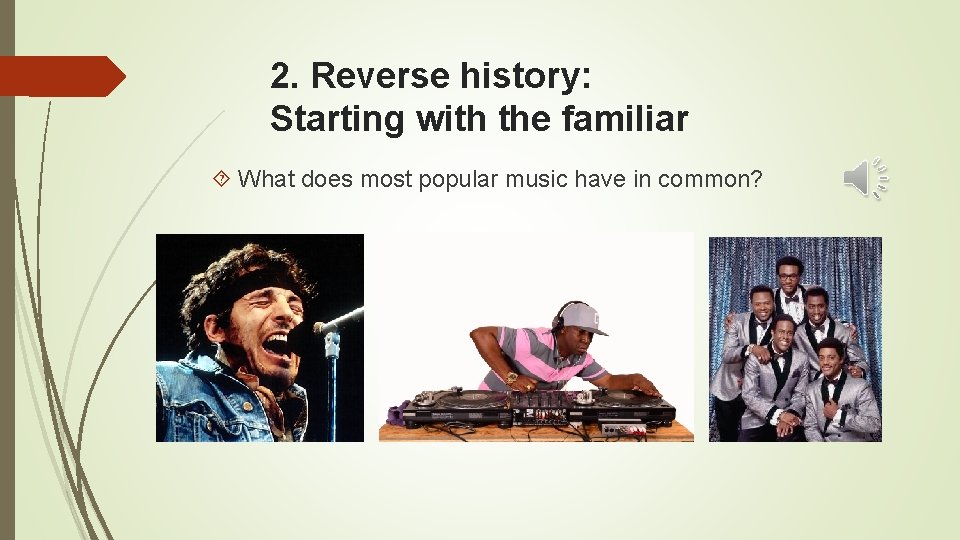 2. Reverse history: Starting with the familiar What does most popular music have in