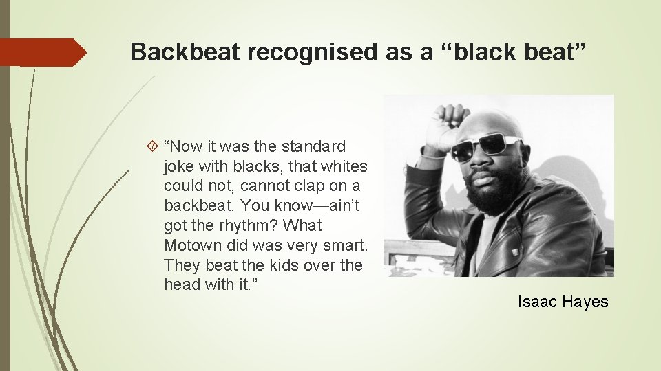 Backbeat recognised as a “black beat” “Now it was the standard joke with blacks,
