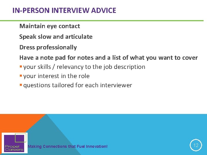 IN-PERSON INTERVIEW ADVICE Maintain eye contact Speak slow and articulate Dress professionally Have a IN-PERSON INTERVIEW ADVICE Maintain eye contact Speak slow and articulate Dress professionally Have a