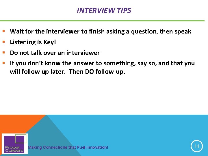 INTERVIEW TIPS § Wait for the interviewer to finish asking a question, then speak INTERVIEW TIPS § Wait for the interviewer to finish asking a question, then speak