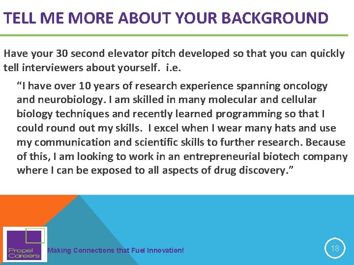 TELL ME MORE ABOUT YOUR BACKGROUND Have your 30 second elevator pitch developed so TELL ME MORE ABOUT YOUR BACKGROUND Have your 30 second elevator pitch developed so