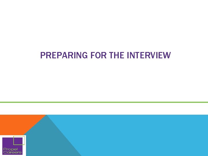 PREPARING FOR THE INTERVIEW PREPARING FOR THE INTERVIEW