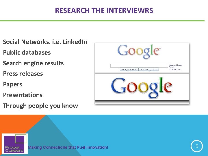 RESEARCH THE INTERVIEWRS Social Networks. i. e. Linked. In Public databases Search engine results RESEARCH THE INTERVIEWRS Social Networks. i. e. Linked. In Public databases Search engine results