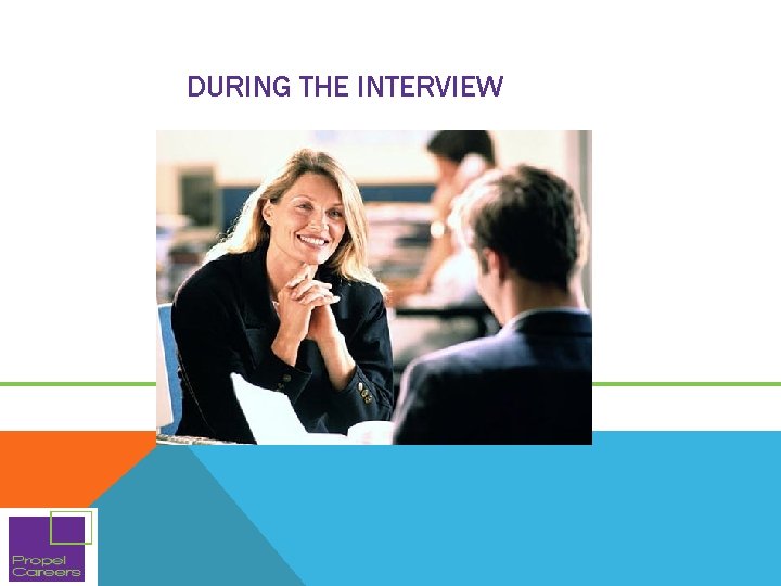 DURING THE INTERVIEW DURING THE INTERVIEW