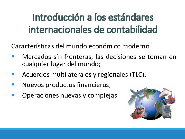 Introducción a los estándares internacionales de contabilidad Características del mundo económico moderno § Mercados