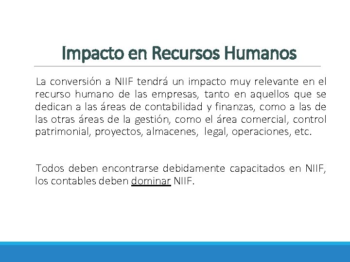 Impacto en Recursos Humanos La conversión a NIIF tendrá un impacto muy relevante en