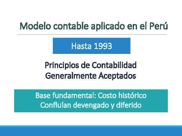 Modelo contable aplicado en el Perú Hasta 1993 Principios de Contabilidad Generalmente Aceptados Base
