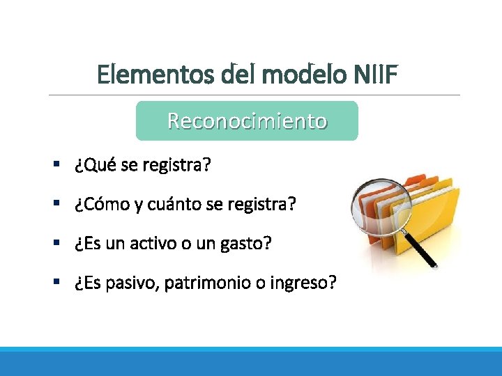 Elementos del modelo NIIF Reconocimiento § ¿Qué se registra? § ¿Cómo y cuánto se
