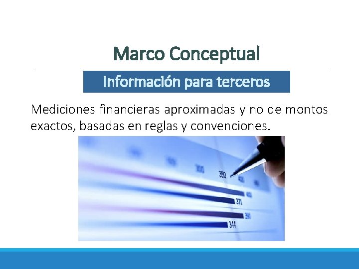 Marco Conceptual Información para terceros Mediciones financieras aproximadas y no de montos exactos, basadas