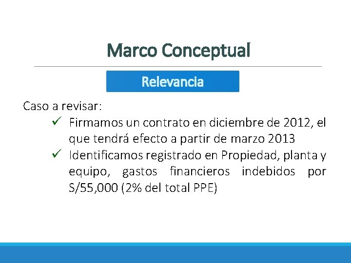 Marco Conceptual Relevancia Caso a revisar: ü Firmamos un contrato en diciembre de 2012,