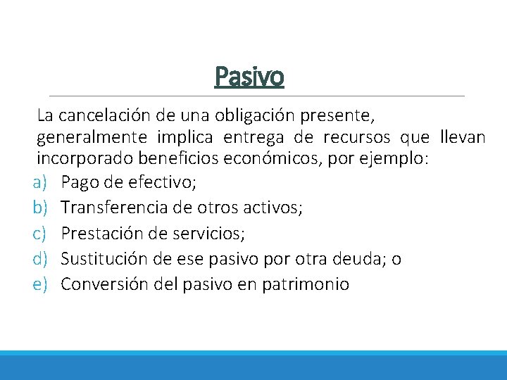 Pasivo La cancelación de una obligación presente, generalmente implica entrega de recursos que llevan