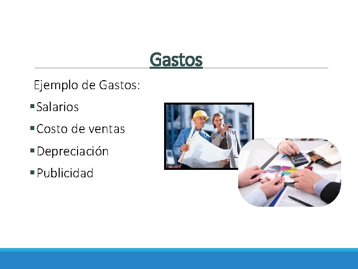 Gastos Ejemplo de Gastos: §Salarios §Costo de ventas §Depreciación §Publicidad 