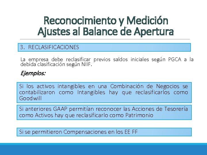 Reconocimiento y Medición Ajustes al Balance de Apertura 3. RECLASIFICACIONES La empresa debe reclasificar