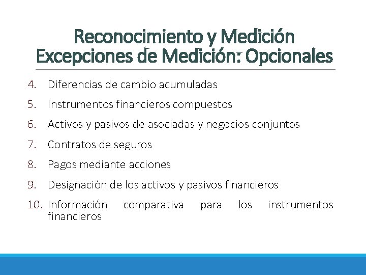 Reconocimiento y Medición Excepciones de Medición: Opcionales 4. Diferencias de cambio acumuladas 5. Instrumentos