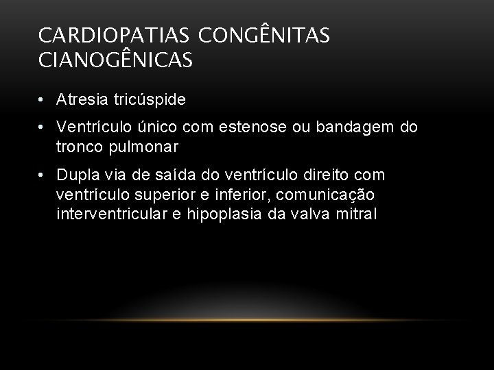 CARDIOPATIAS CONGÊNITAS CIANOGÊNICAS • Atresia tricúspide • Ventrículo único com estenose ou bandagem do CARDIOPATIAS CONGÊNITAS CIANOGÊNICAS • Atresia tricúspide • Ventrículo único com estenose ou bandagem do