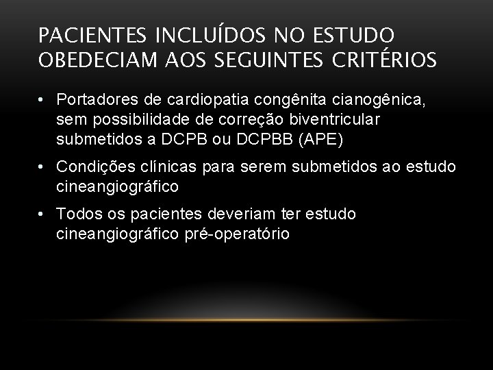 PACIENTES INCLUÍDOS NO ESTUDO OBEDECIAM AOS SEGUINTES CRITÉRIOS • Portadores de cardiopatia congênita cianogênica,