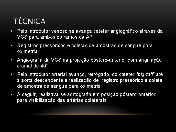 TÉCNICA • Pelo introdutor venoso se avança cateter angiográfico através da VCS para ambos