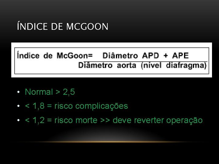 ÍNDICE DE MCGOON • Normal > 2, 5 • < 1, 8 = risco