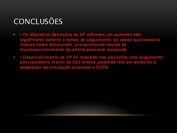 CONCLUSÕES • • Os diâmetros absolutos da AP sofreram um aumento nãosignificante durante o CONCLUSÕES • • Os diâmetros absolutos da AP sofreram um aumento nãosignificante durante o