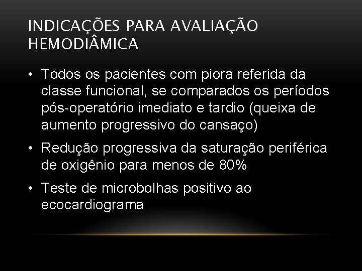 INDICAÇÕES PARA AVALIAÇÃO HEMODI MICA • Todos os pacientes com piora referida da classe