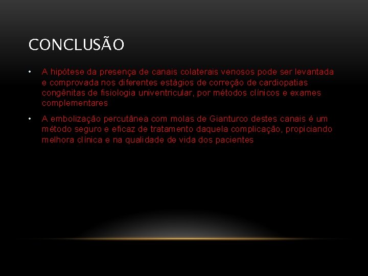 CONCLUSÃO • A hipótese da presença de canais colaterais venosos pode ser levantada e