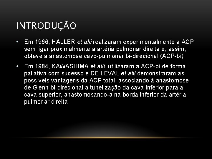 INTRODUÇÃO • Em 1966, HALLER et alii realizaram experimentalmente a ACP sem ligar proximalmente