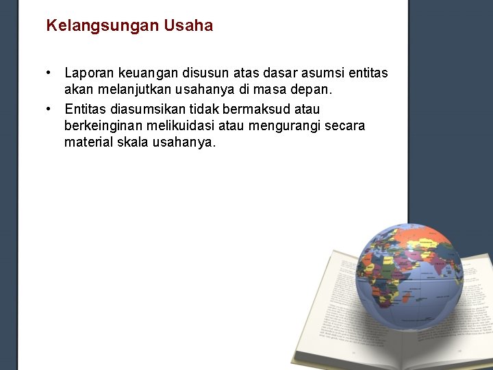 Kelangsungan Usaha • Laporan keuangan disusun atas dasar asumsi entitas akan melanjutkan usahanya di