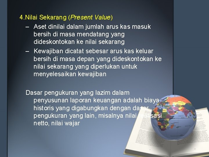 4. Nilai Sekarang (Present Value) – Aset dinilai dalam jumlah arus kas masuk bersih