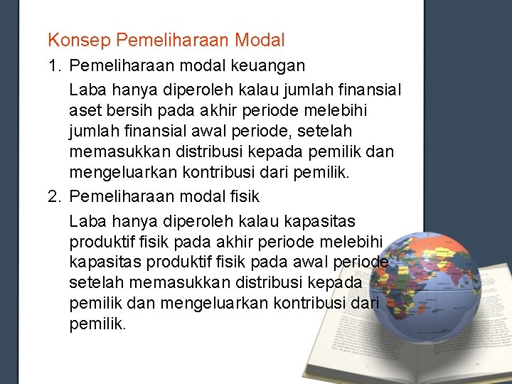 Konsep Pemeliharaan Modal 1. Pemeliharaan modal keuangan Laba hanya diperoleh kalau jumlah finansial aset