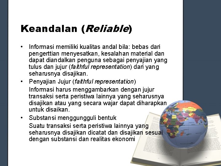 Keandalan (Reliable) • Informasi memiliki kualitas andal bila: bebas dari pengerttian menyesatkan, kesalahan material