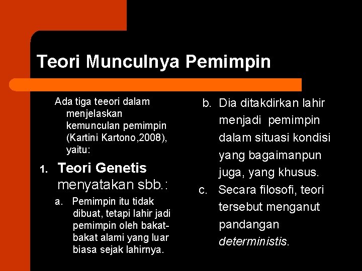 Teori Munculnya Pemimpin Ada tiga teeori dalam menjelaskan kemunculan pemimpin (Kartini Kartono, 2008), yaitu: