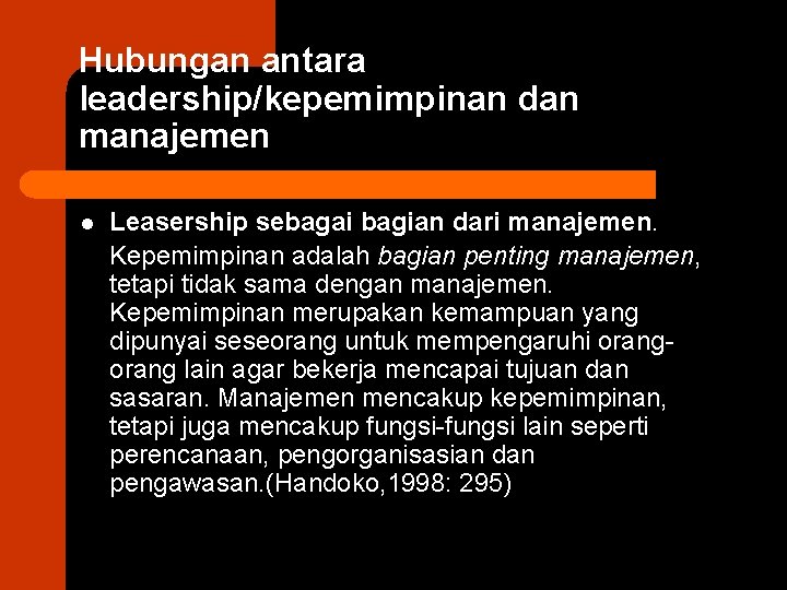 Hubungan antara leadership/kepemimpinan dan manajemen l Leasership sebagai bagian dari manajemen. Kepemimpinan adalah bagian