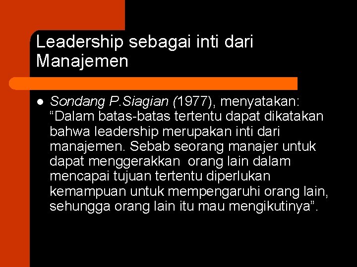 Leadership sebagai inti dari Manajemen l Sondang P. Siagian (1977), menyatakan: “Dalam batas-batas tertentu